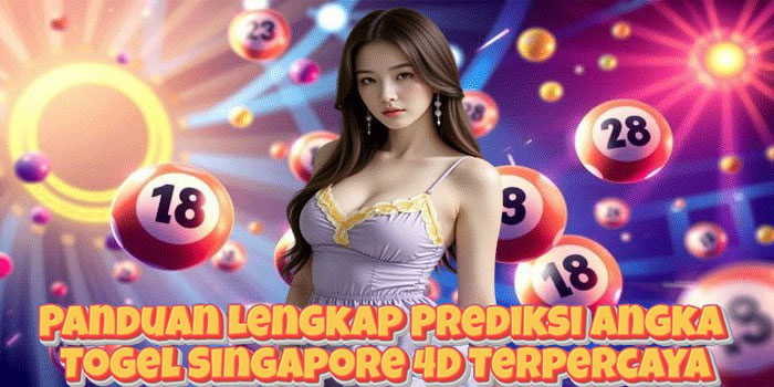 Panduan Lengkap Prediksi Angka Togel Singapore 4D Terpercaya Panduan Lengkap Prediksi Angka Togel Singapore 4D Terpercaya